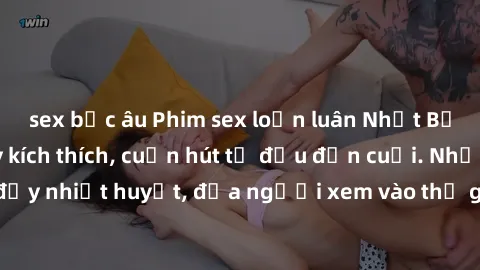 sex bắc âu Phim sex loạn luân Nhật Bản: Hành động đầy kích thích, cuốn hút từ đầu đến cuối. Những cảnh quay đầy nhiệt huyết, đưa người xem vào thế giới độc đáo của tình thân. Đừng bỏ lỡ!